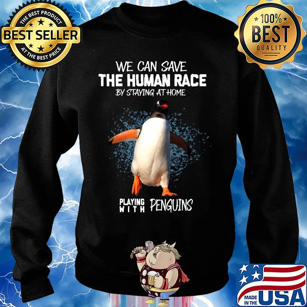 We save the human race by staying at home playing with penguins s Sweater