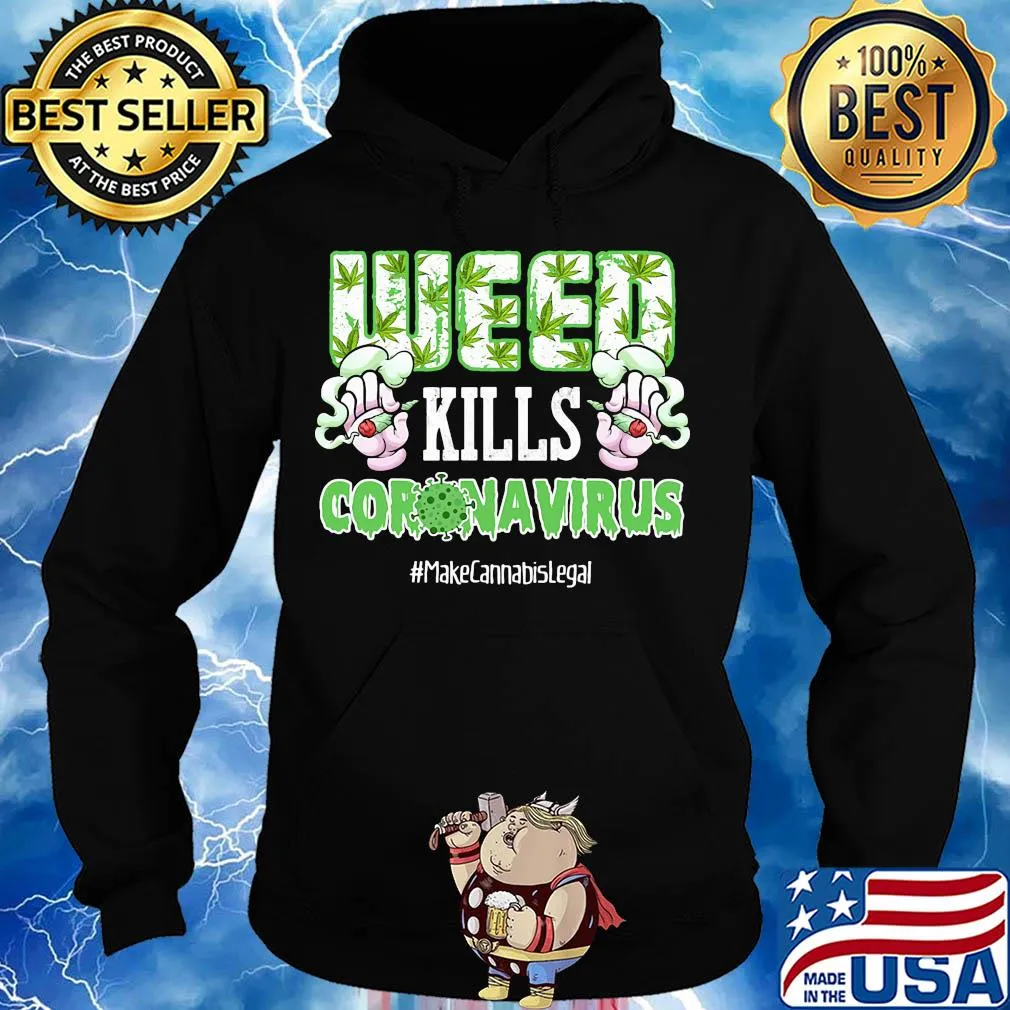 Weed kills coronavirus make cannabis legal smoking s Hoodie