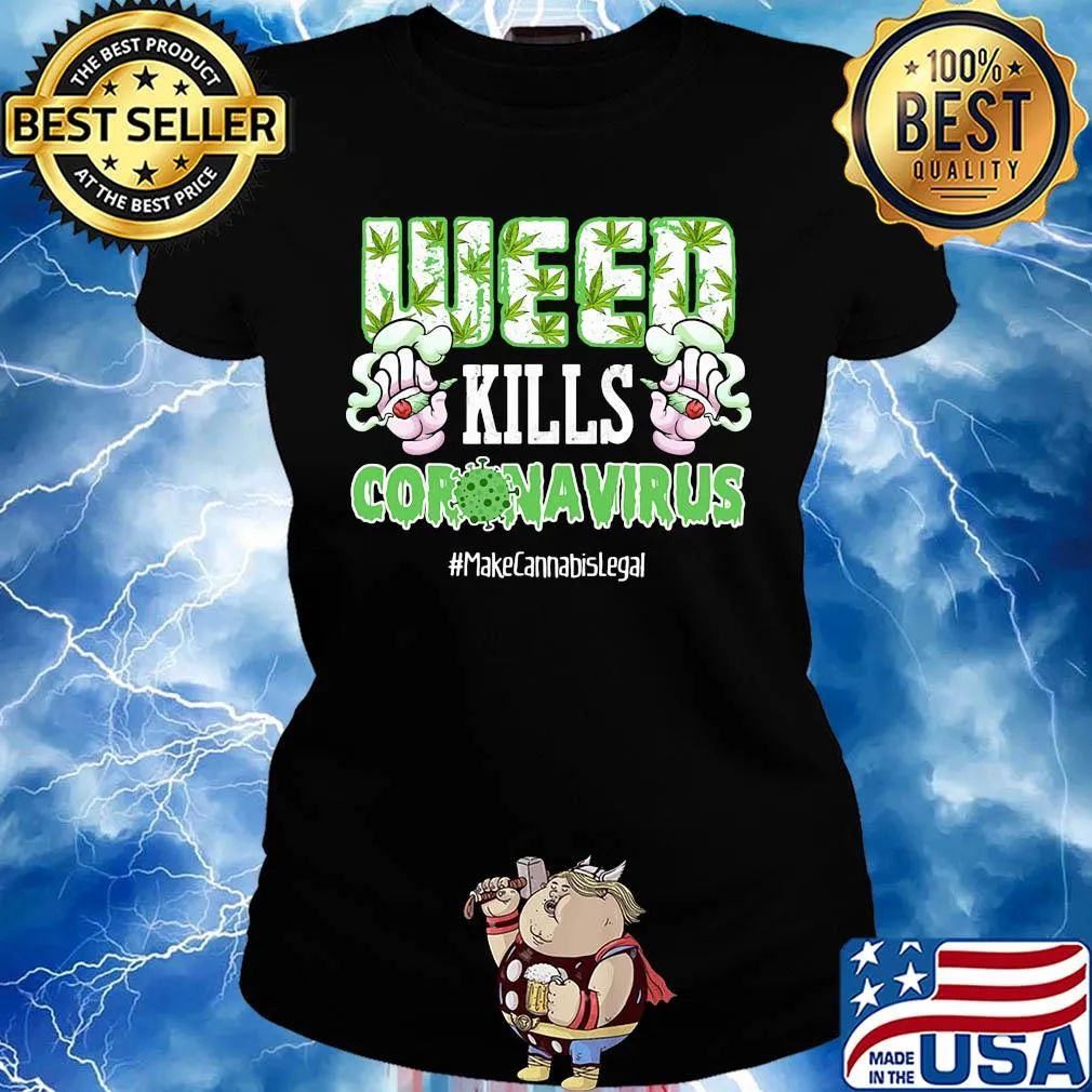 Weed kills coronavirus make cannabis legal smoking s Ladies tee