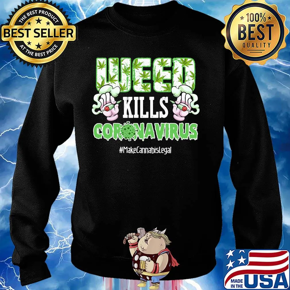 Weed kills coronavirus make cannabis legal smoking s Sweater