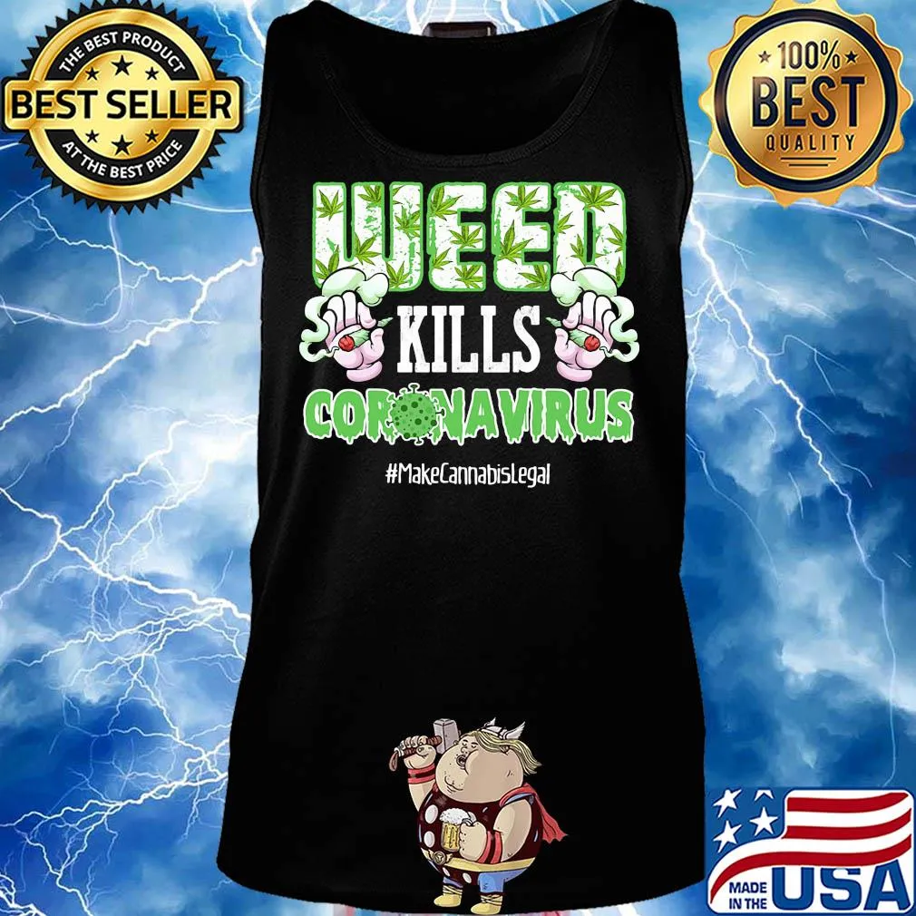 Weed kills coronavirus make cannabis legal smoking s Tank top