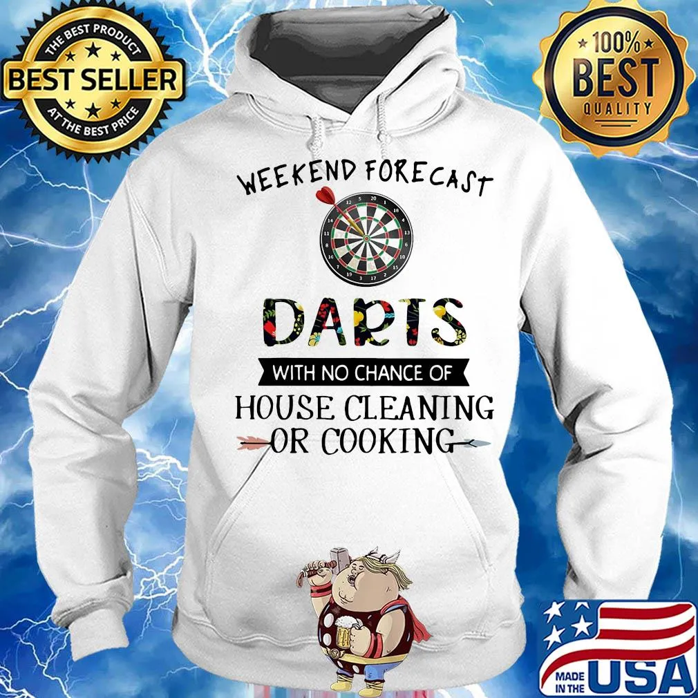 Weekend forecast darts with no chance of house cleaning or cooking flowers s Hoodie