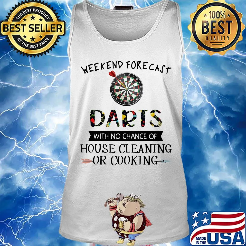 Weekend forecast darts with no chance of house cleaning or cooking flowers s Tank top