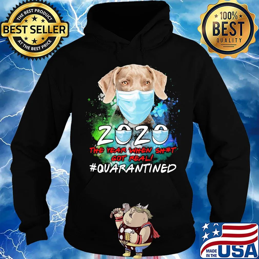 Weimaraner 2020 the year when shit got real #quarantined s Hoodie