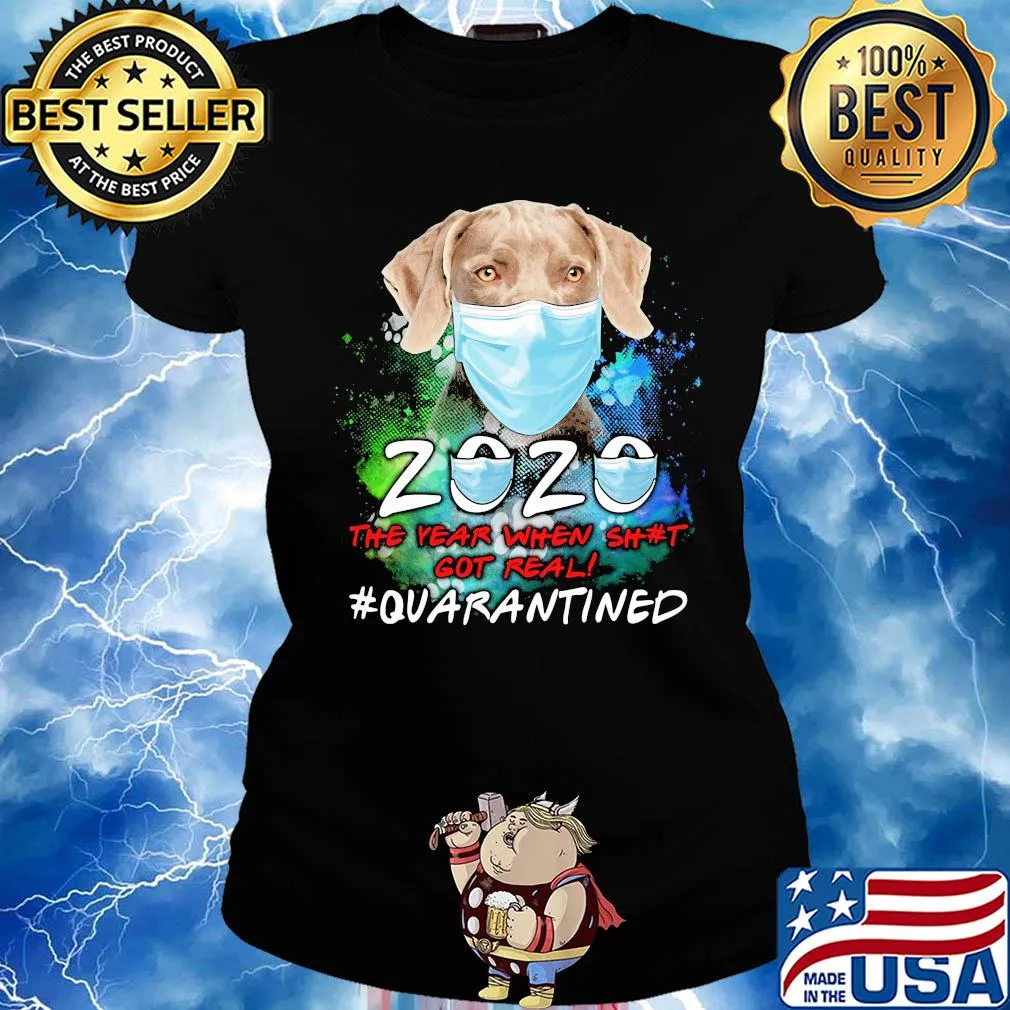 Weimaraner 2020 the year when shit got real #quarantined s Ladies tee