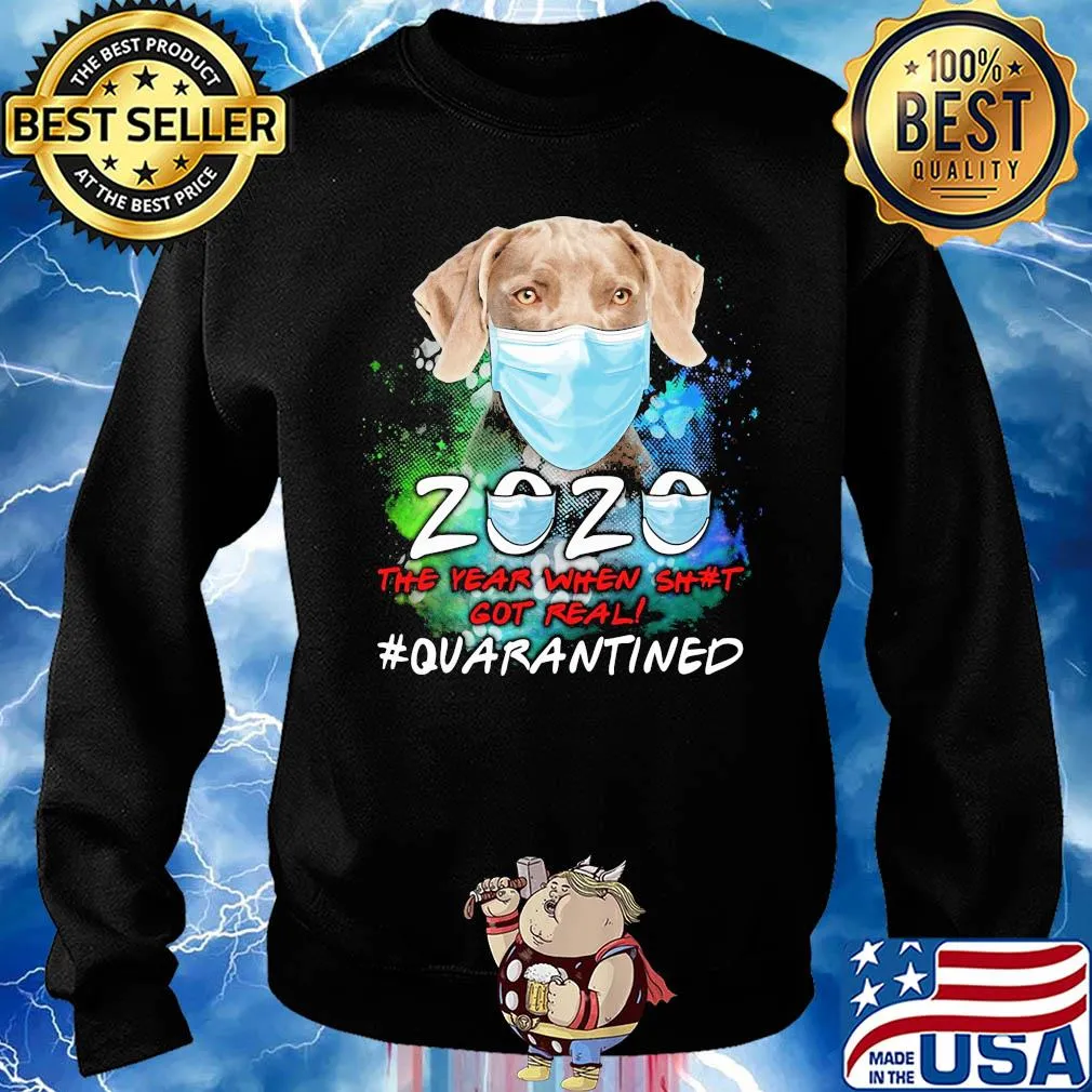Weimaraner 2020 the year when shit got real #quarantined s Sweater