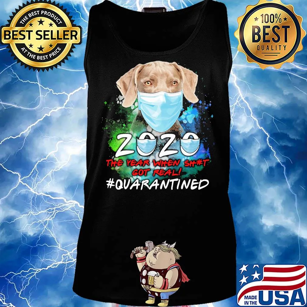 Weimaraner 2020 the year when shit got real #quarantined s Tank top