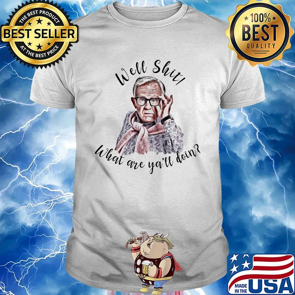 Well shit what are y'all doing shirt