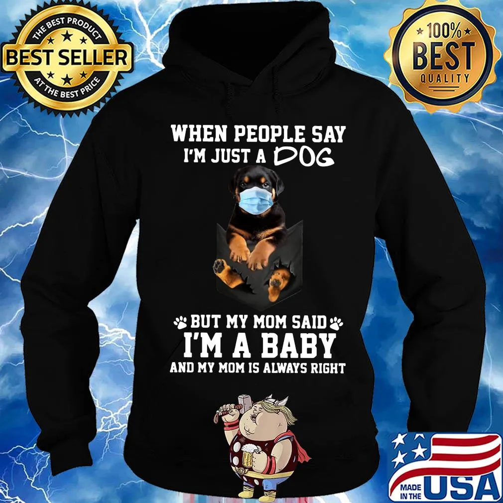 When people say I'm just a dog mask but my mom said I'm a baby and my mom is always right s Hoodie