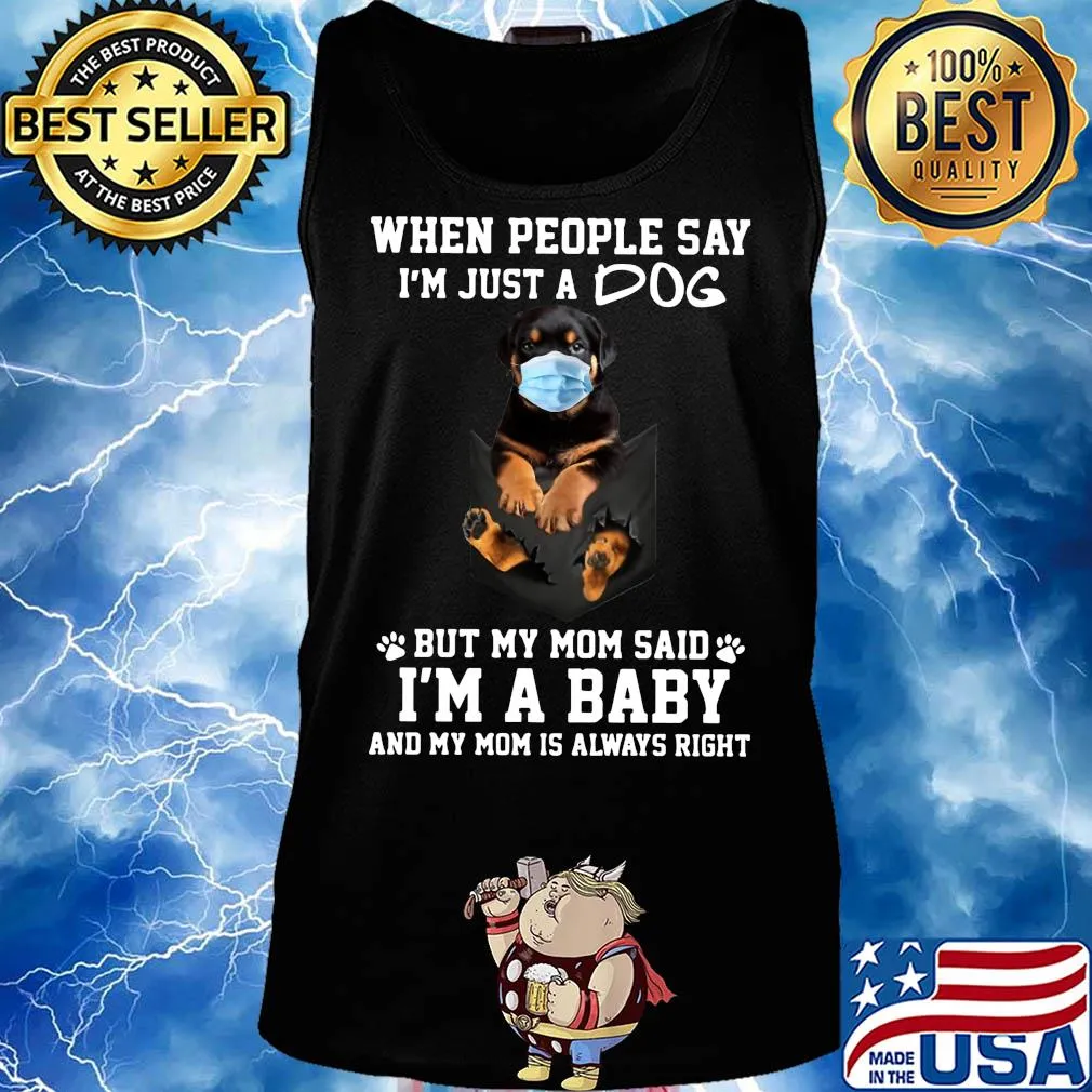 When people say I'm just a dog mask but my mom said I'm a baby and my mom is always right s Tank top