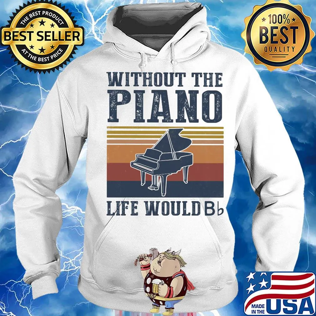 Without the Piano life would Bb vintage s Hoodie