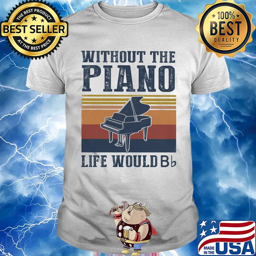 Without the Piano life would Bb vintage shirt