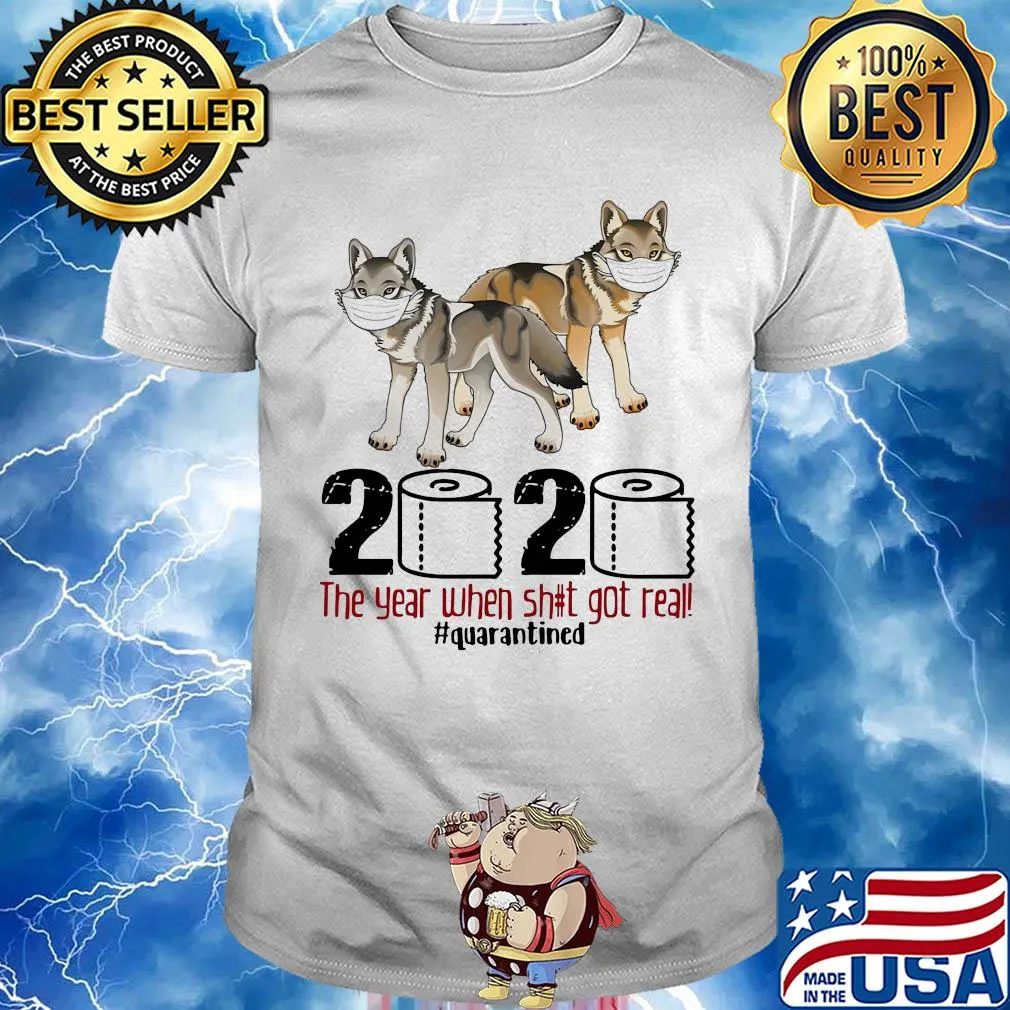 Wolf 2020 the year when shit got real #quarantined shirt