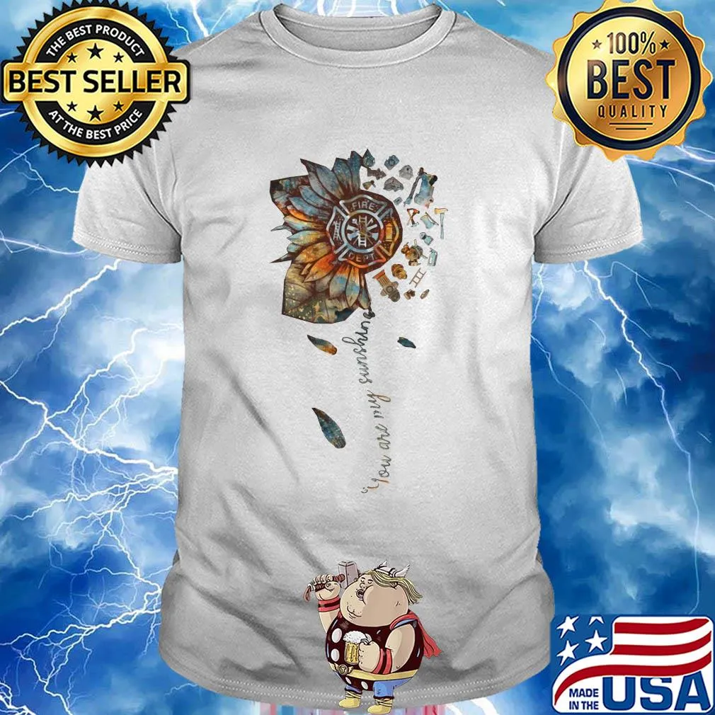 You are my sunshine sunflower Fire Dept shirt