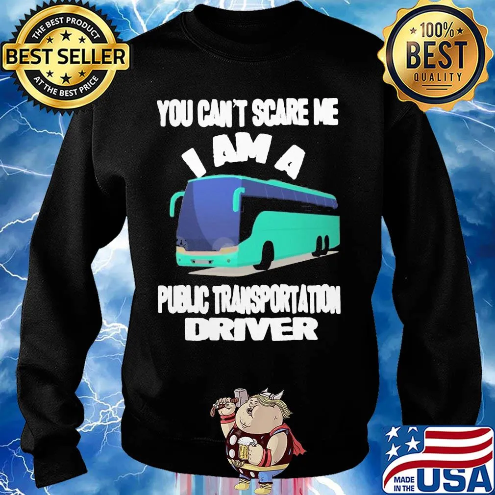 You can't scare me I am a public transportation driver s Sweater