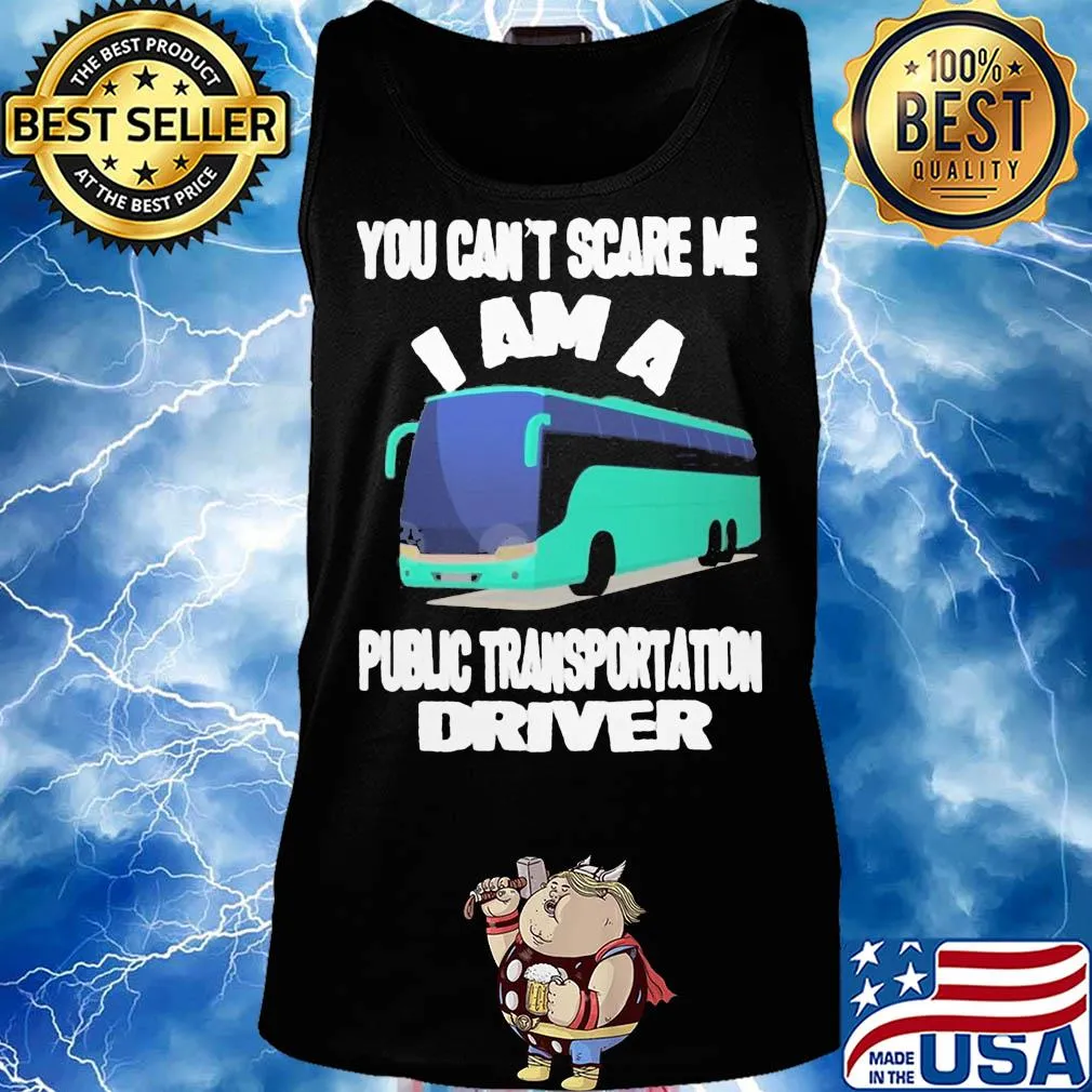 You can't scare me I am a public transportation driver s Tank top
