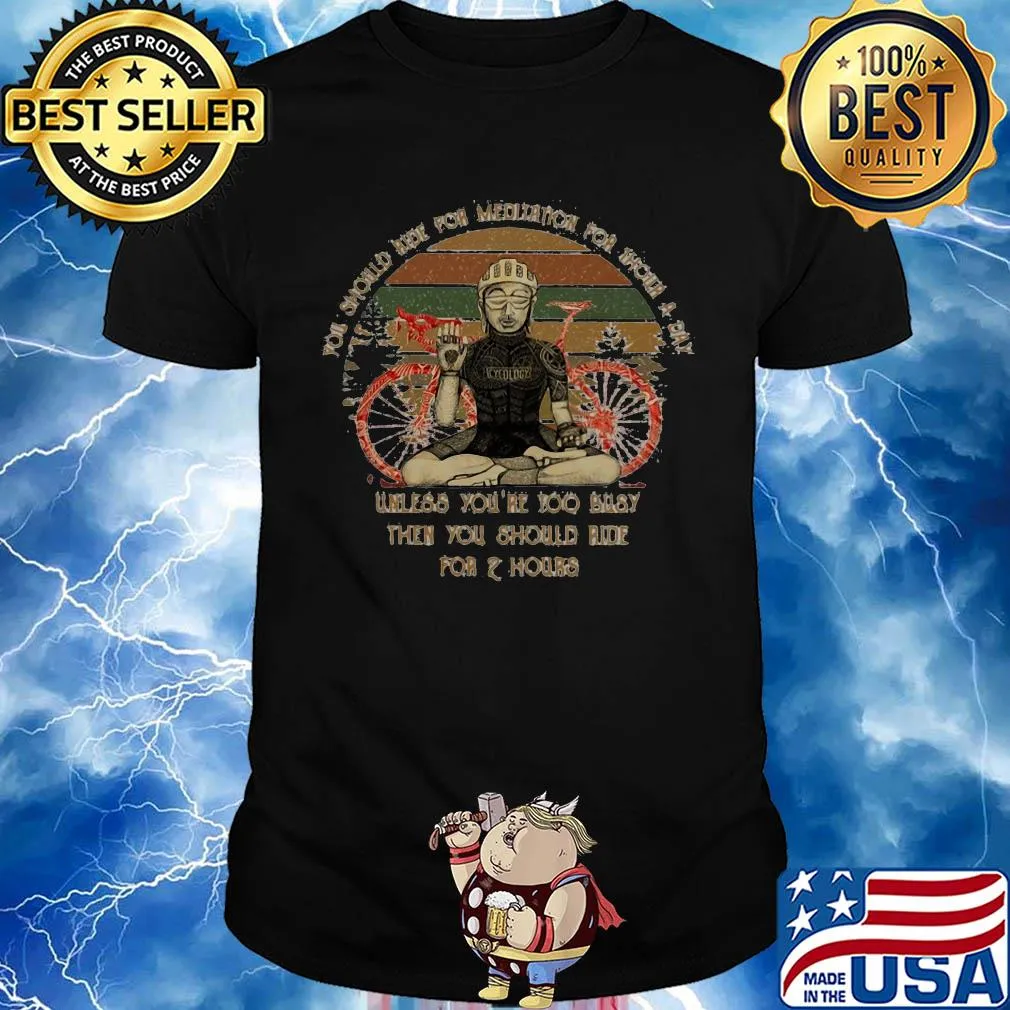 You should aidr for meditation for hour a day vintage shirt