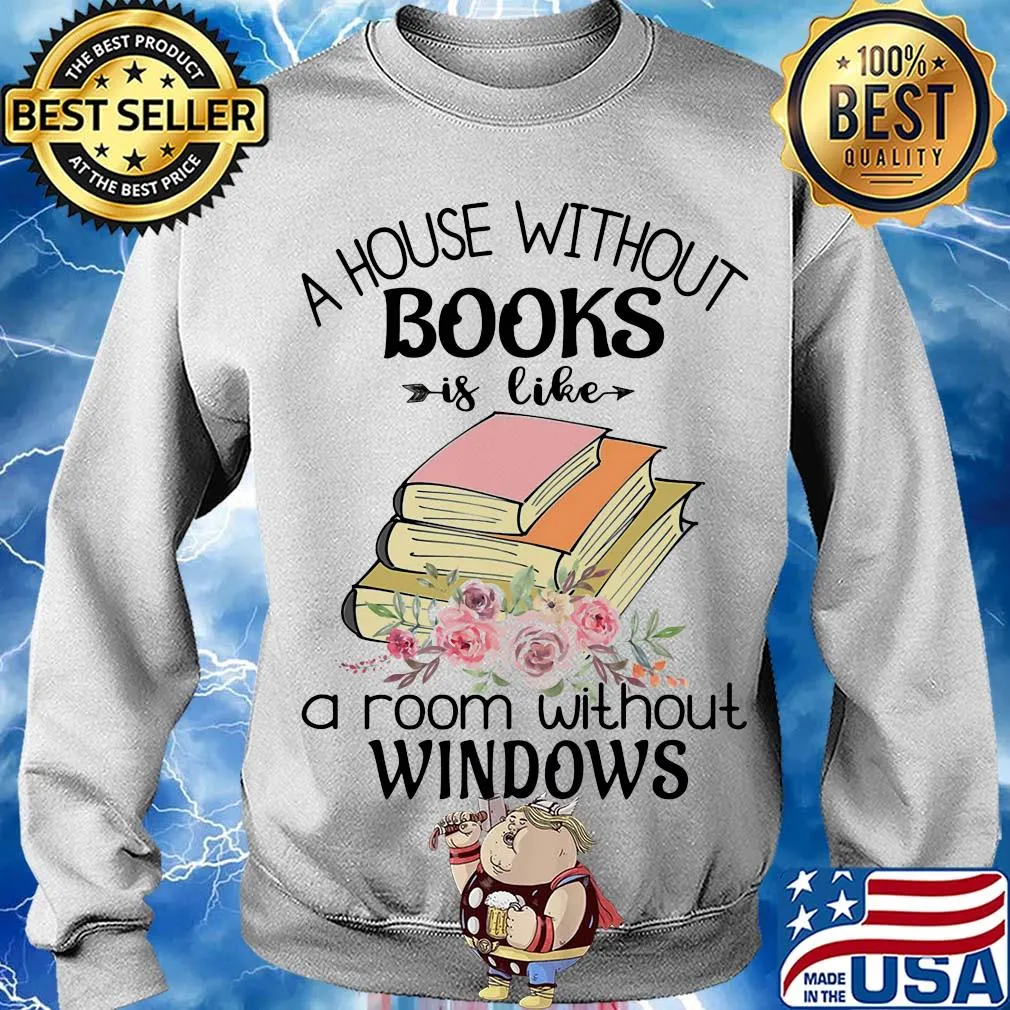 A house without books is like a room without windows flower s Sweater