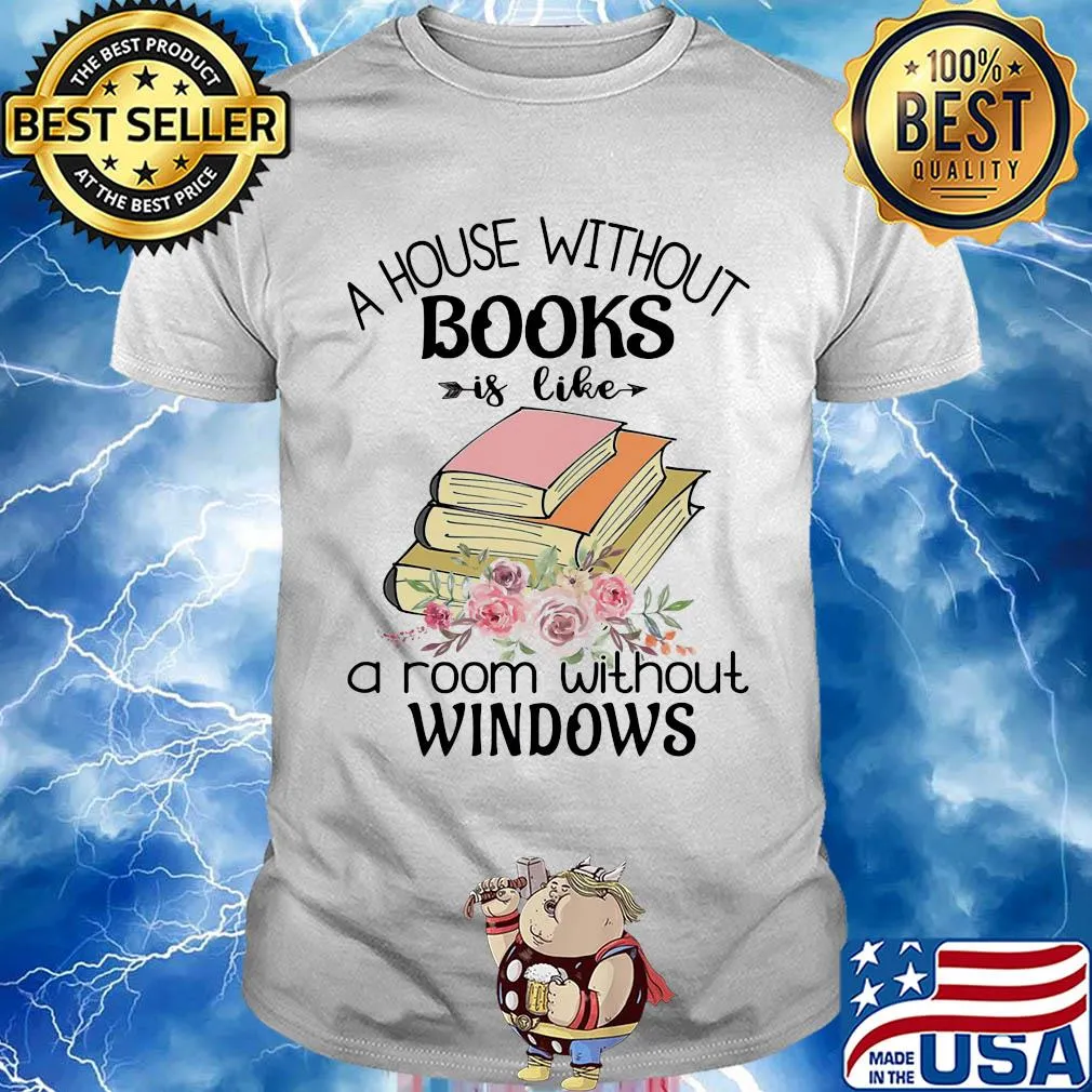 A house without books is like a room without windows flower shirt