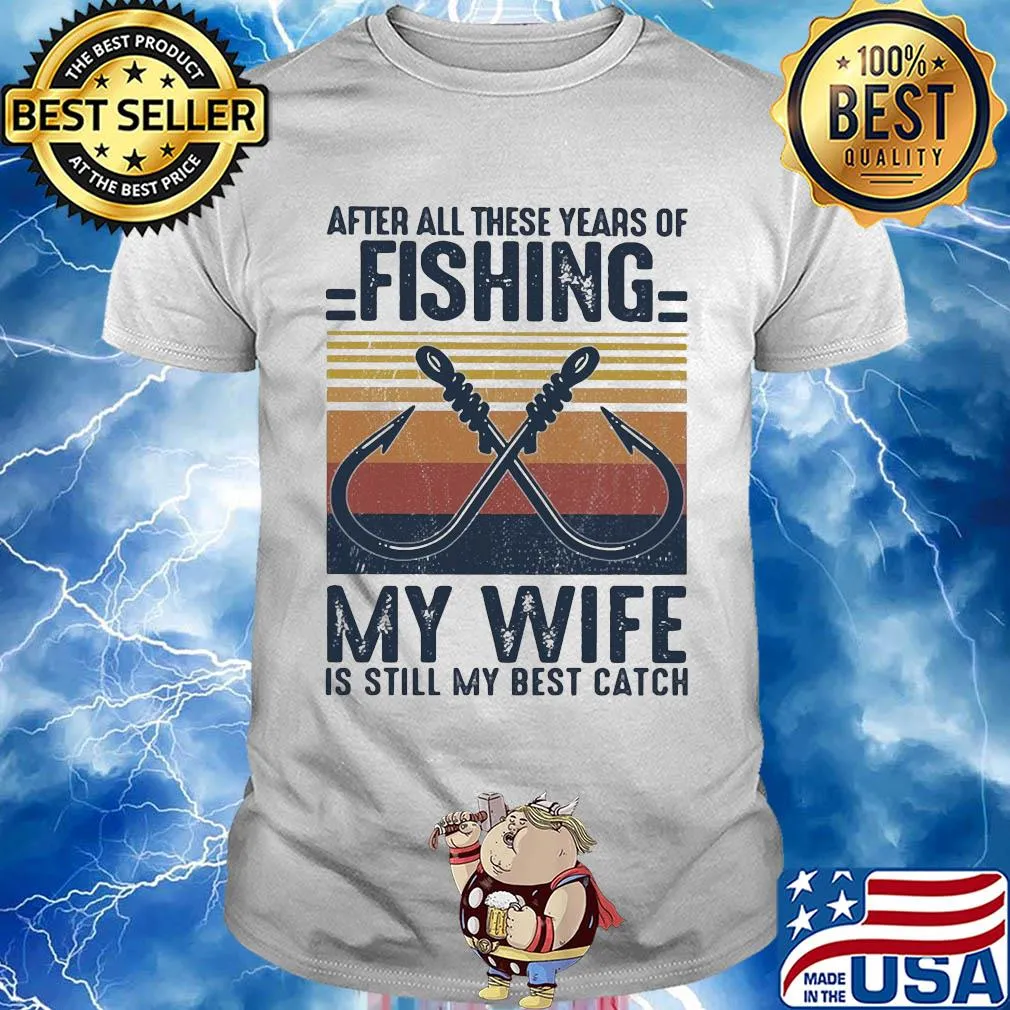 After all these years of fishing my wife is still my best catch vintage 2020 shirt