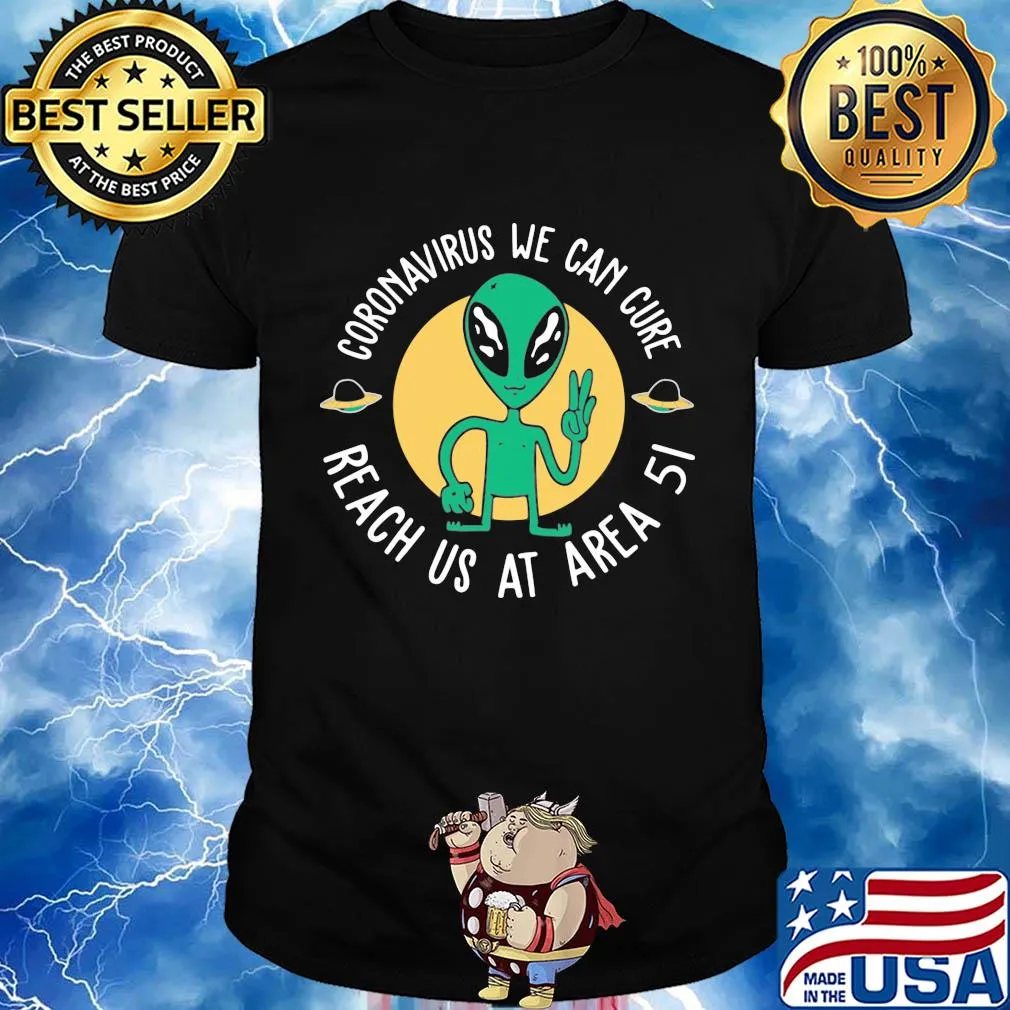 Alien coronavirus we can cure reach us at area 5i shirt