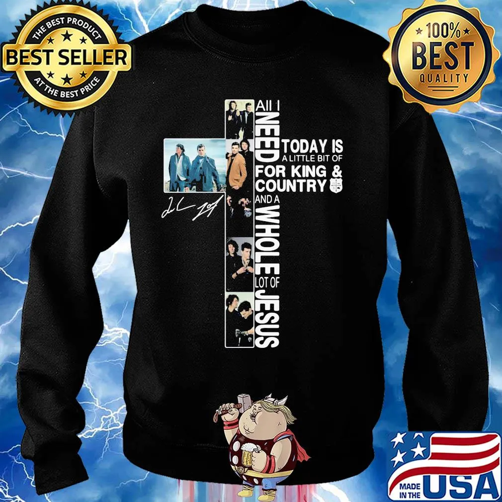 All I need today is a little bit of for king & country and a whole lot of jesus signature s Sweater