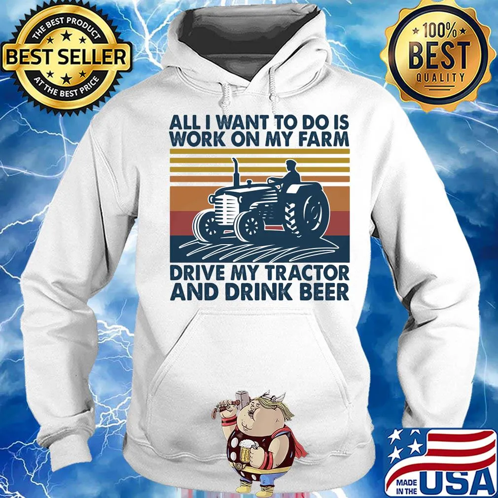 All I want to do is work on my farm drive my tractor and drink beer vintage s Hoodie