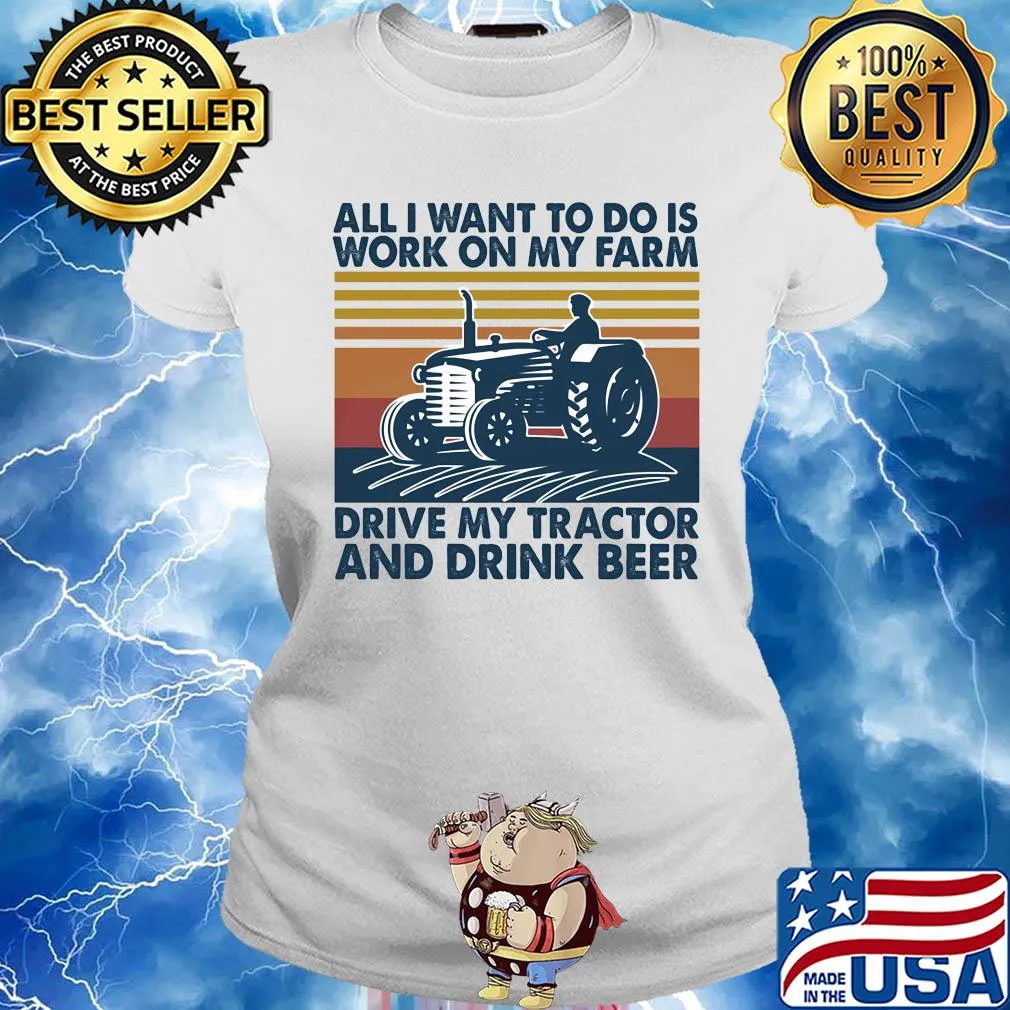 All I want to do is work on my farm drive my tractor and drink beer vintage s Ladies tee