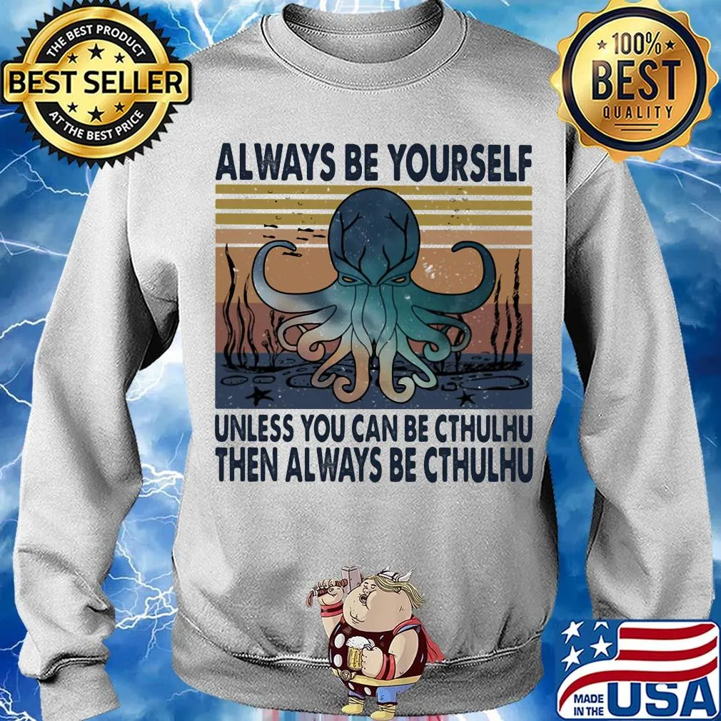 Always be yourself unless you can be cthulhu then always be cthulhu vintage s Sweater