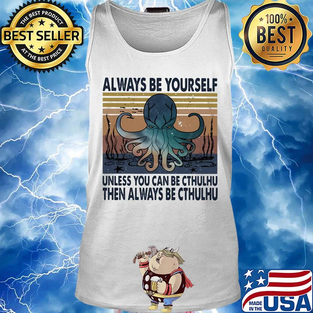 Always be yourself unless you can be cthulhu then always be cthulhu vintage s Tank top