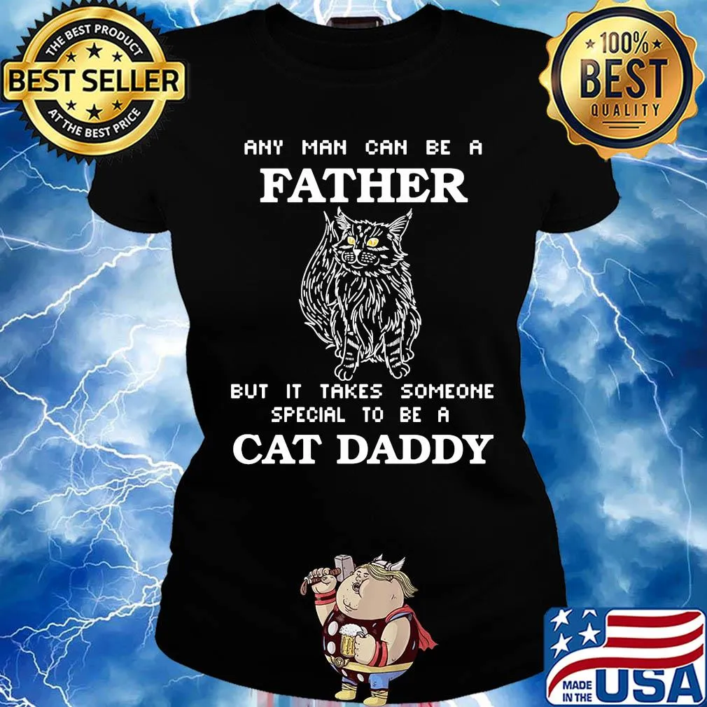 Any man can be a father but it takes someone special to be a cat daddy happy father's day s Ladies tee