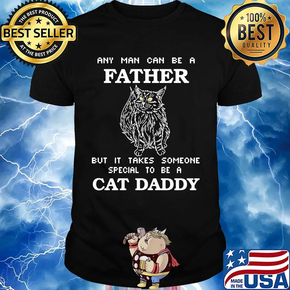 Any man can be a father but it takes someone special to be a cat daddy happy father's day shirt