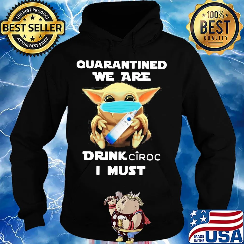 Baby Yoda face mask hug quarantined we are drink Ciroc I must s Hoodie