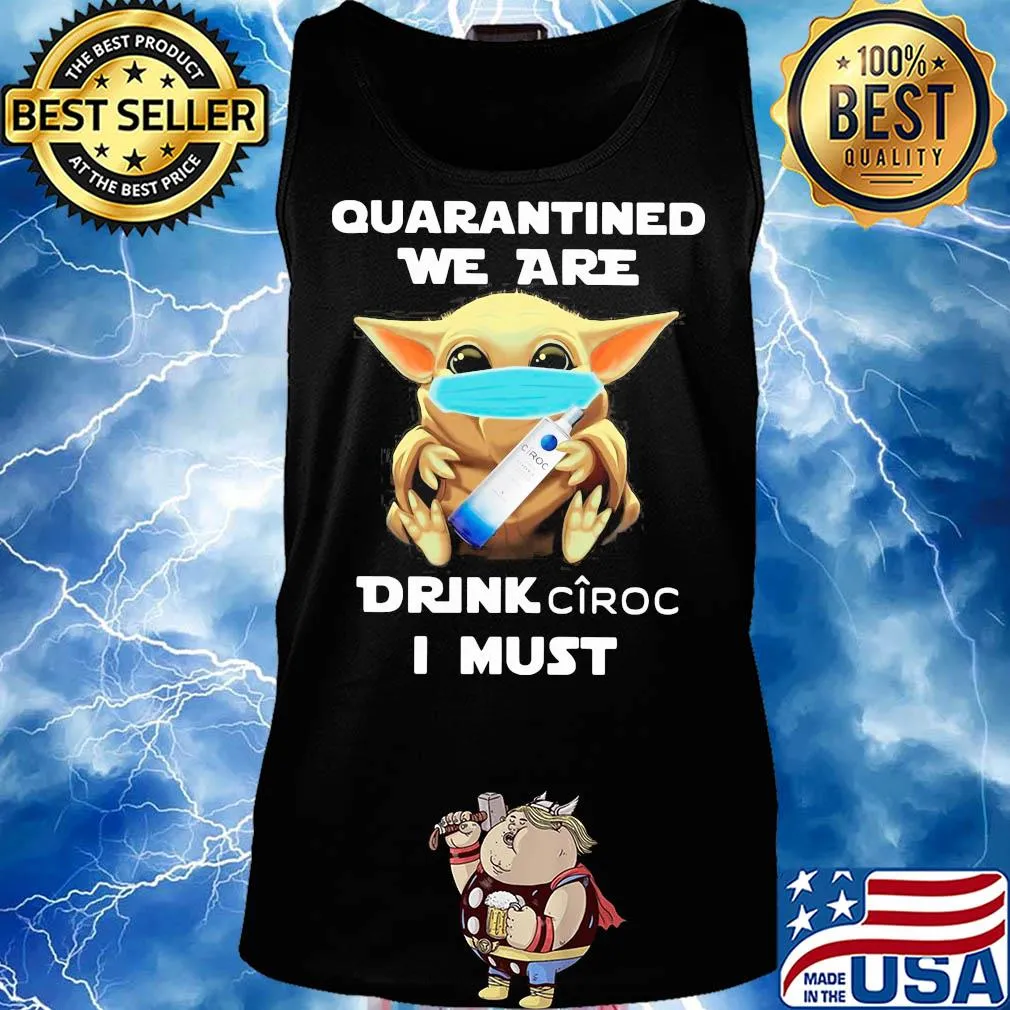 Baby Yoda face mask hug quarantined we are drink Ciroc I must s Tank top