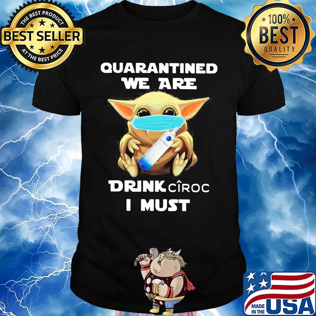 Baby Yoda face mask hug quarantined we are drink Ciroc I must shirt