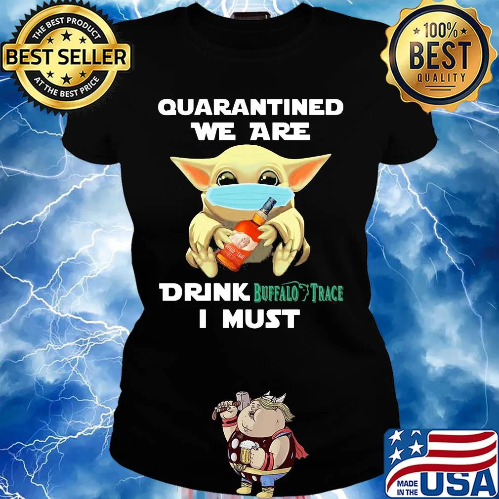 Baby Yoda face mask hug quatantined we are drink Buffalo Trace I must s Ladies tee