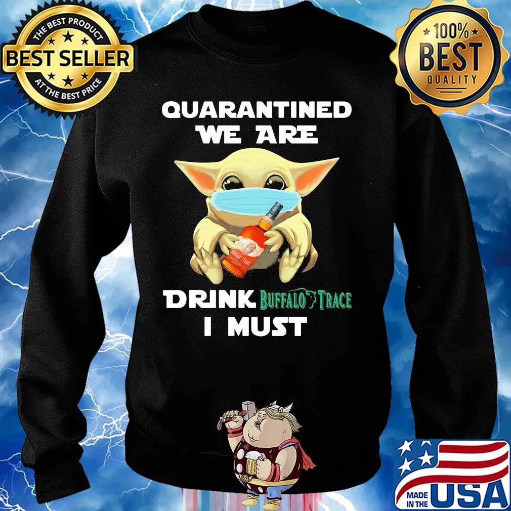 Baby Yoda face mask hug quatantined we are drink Buffalo Trace I must s Sweater