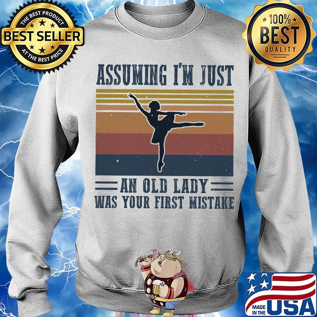 Ballet assuming I'm just an old lady was your first mistake vintage s Sweater