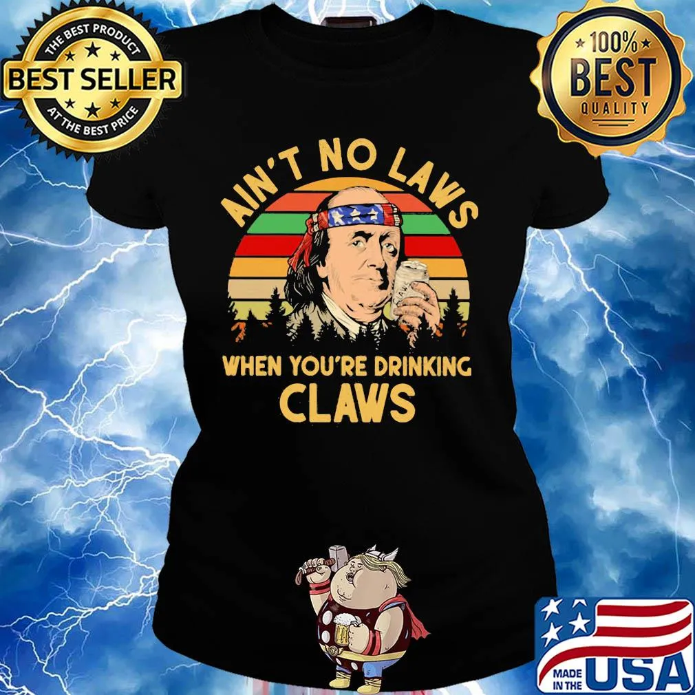 Benjamin franklin ain’t no laws when you drinking claws vintage s Ladies tee