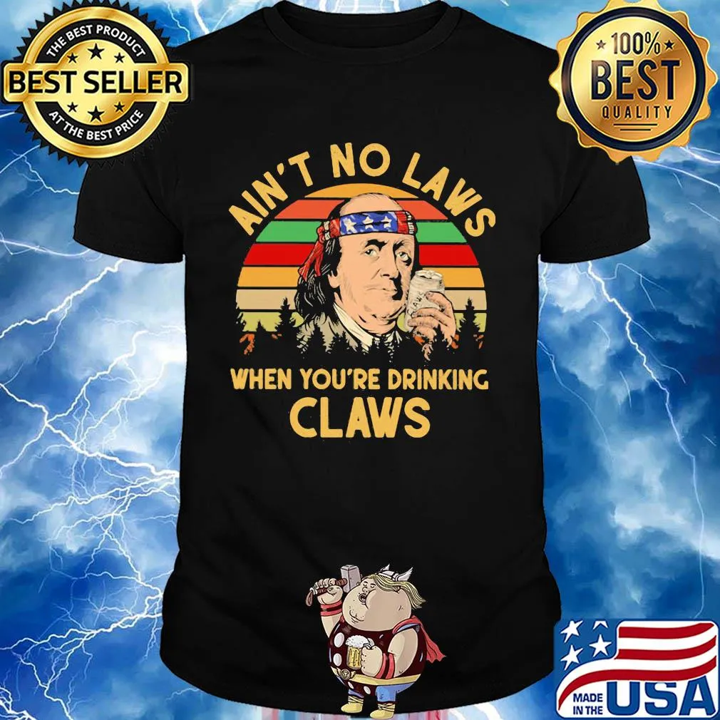 Benjamin franklin ain’t no laws when you drinking claws vintage shirt