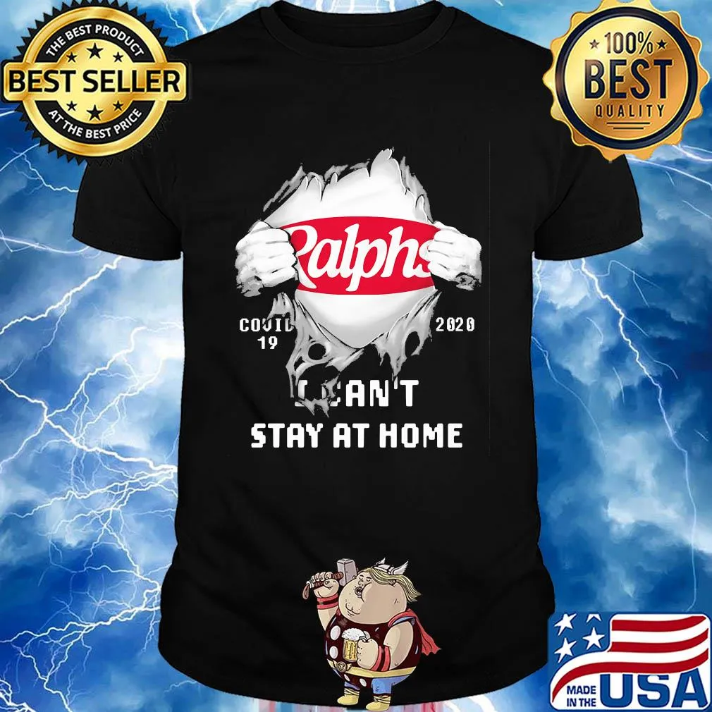 Blood inside ralphs covid-19 2020 i can't stay at home shirt