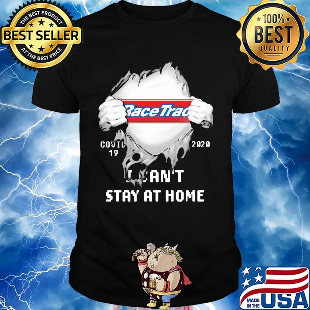 Blood insides racetrac covid-19 2020 I can't stay at home shirt