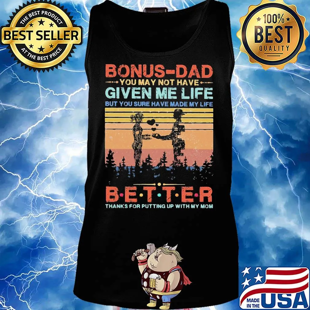 Bonus-dad you may not have given me life but you sure have made my life better thanks for putting up with my mom vintage heart s Tank top