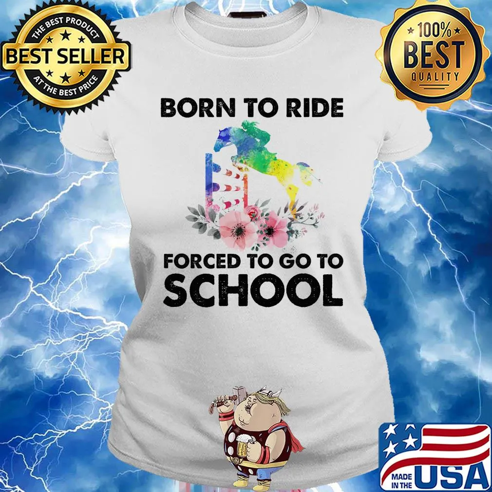 Born to ride forced to go to school horse flower s Ladies tee