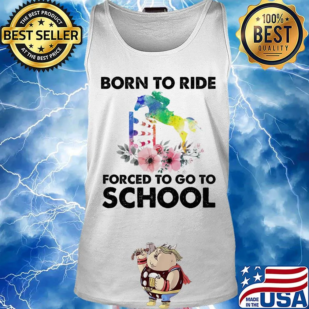 Born to ride forced to go to school horse flower s Tank top