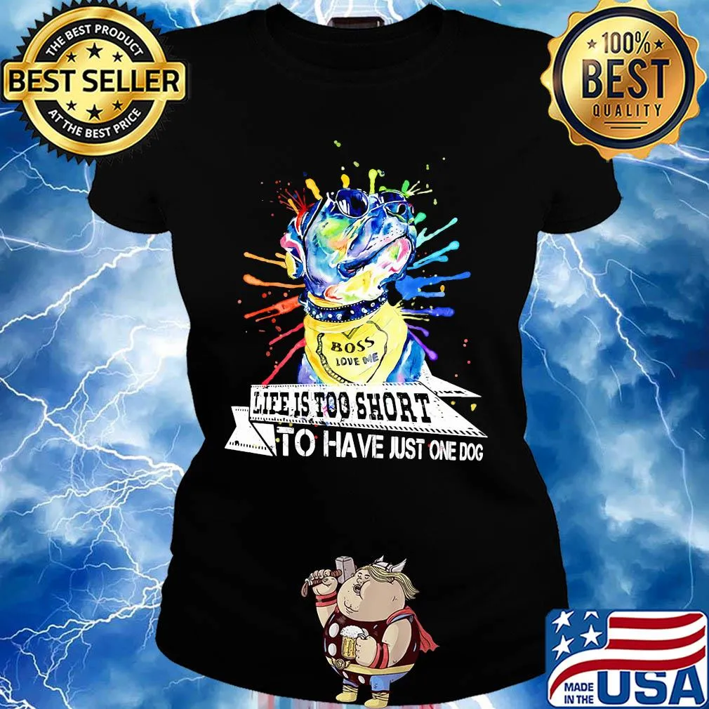 Boss love me life is too short to have just one dog s Ladies tee