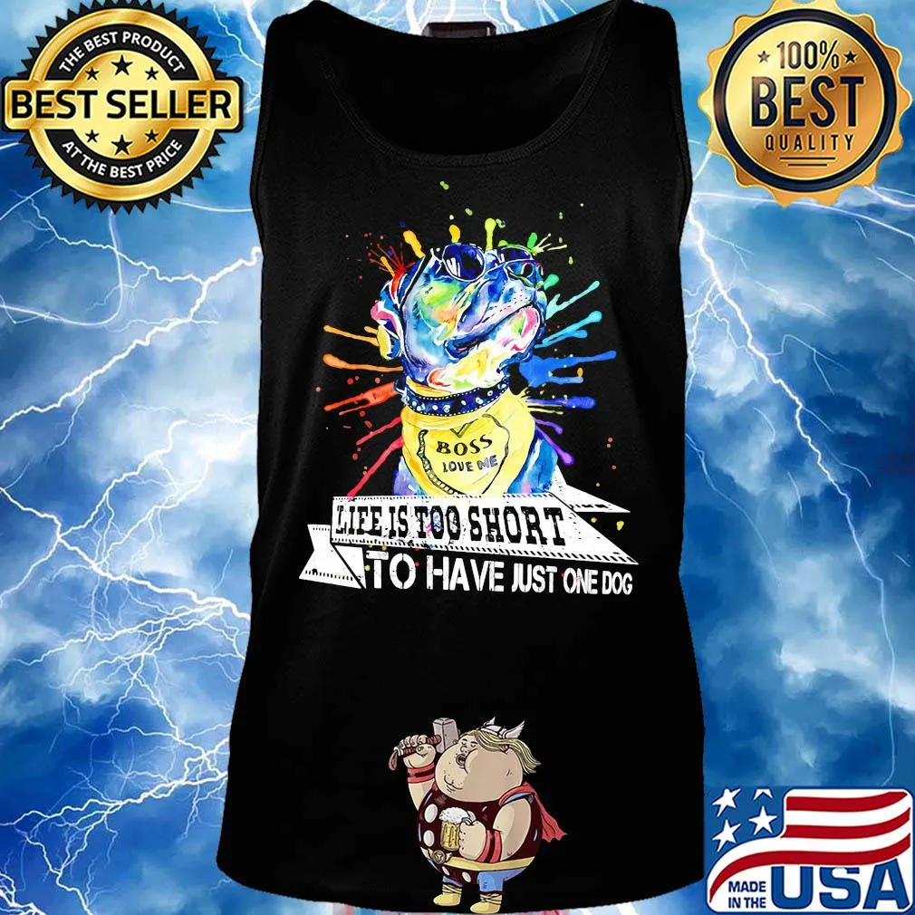 Boss love me life is too short to have just one dog s Tank top