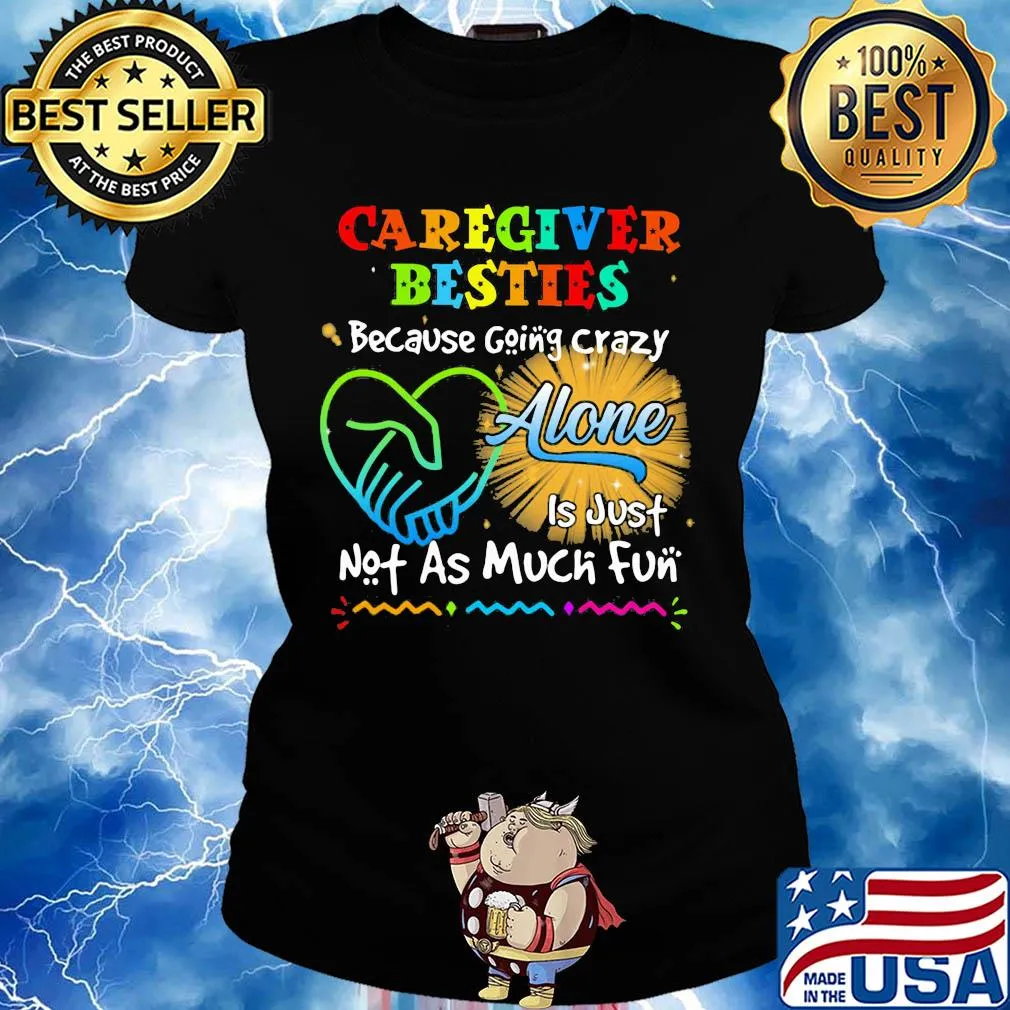Caregiver besties because going crazy alone is just not as much fun s Ladies tee