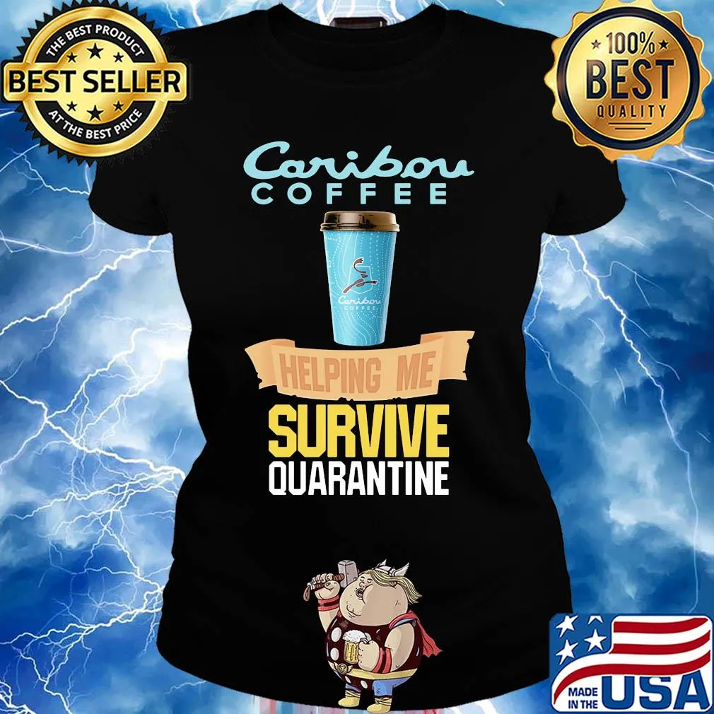 Caribou Coffee helping me survive quarantine s Ladies tee