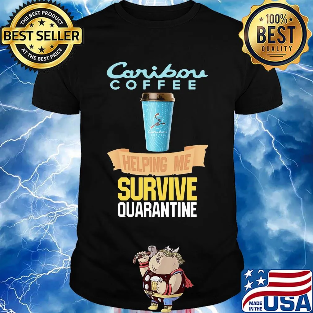 Caribou Coffee helping me survive quarantine shirt